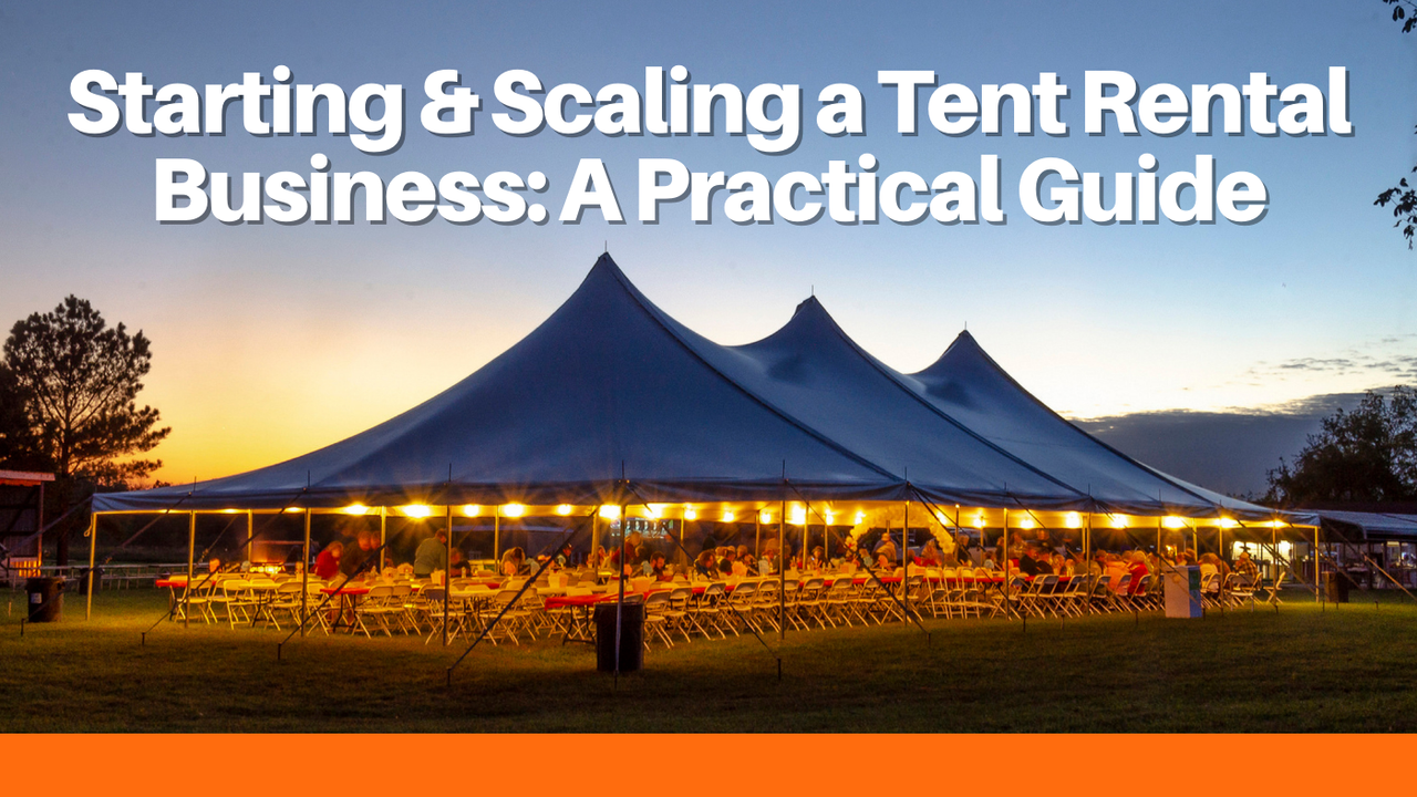 Starting & Scaling a Tent Rental Business: A Practical Guide