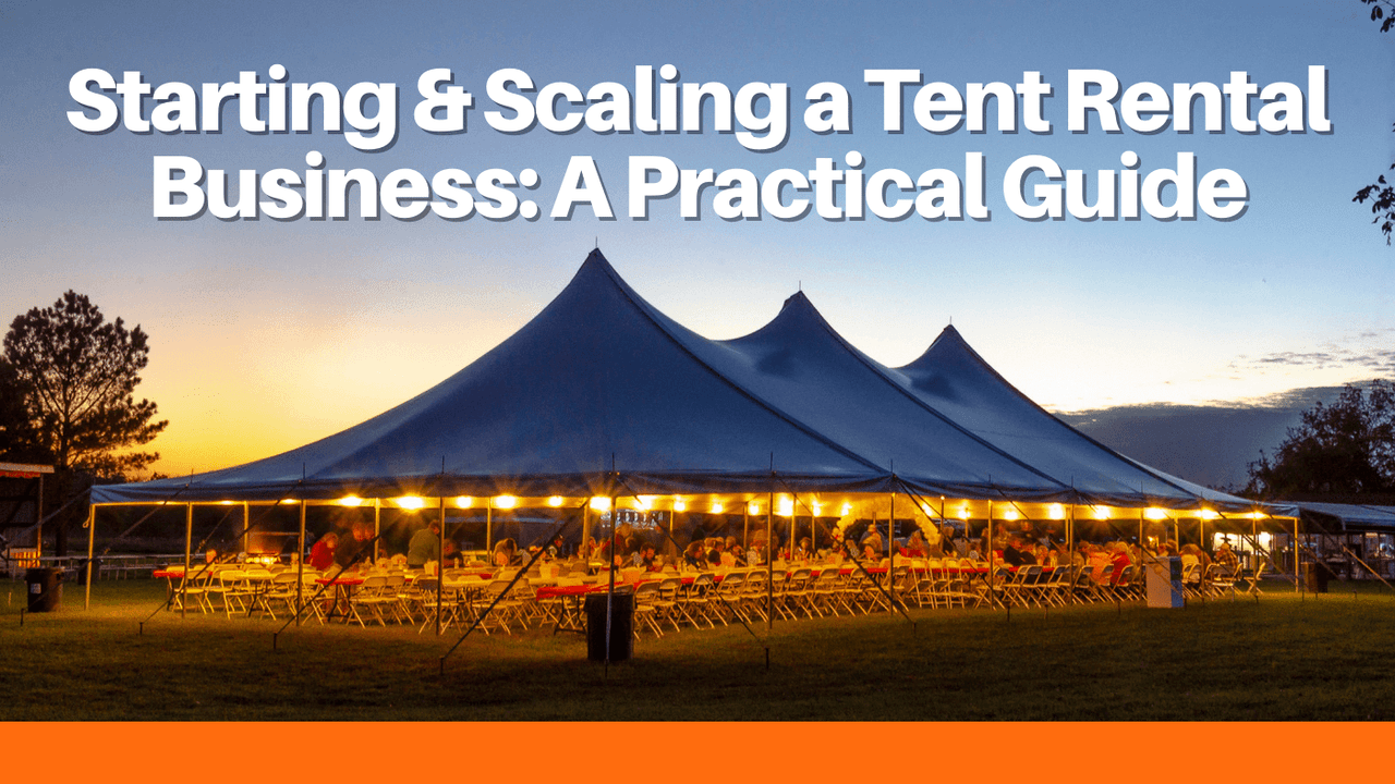 Starting & Scaling a Tent Rental Business: A Practical Guide