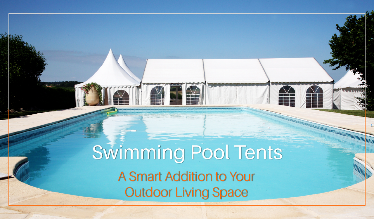 Swimming Pool Tents: A Smart Addition to Your Outdoor Living Space