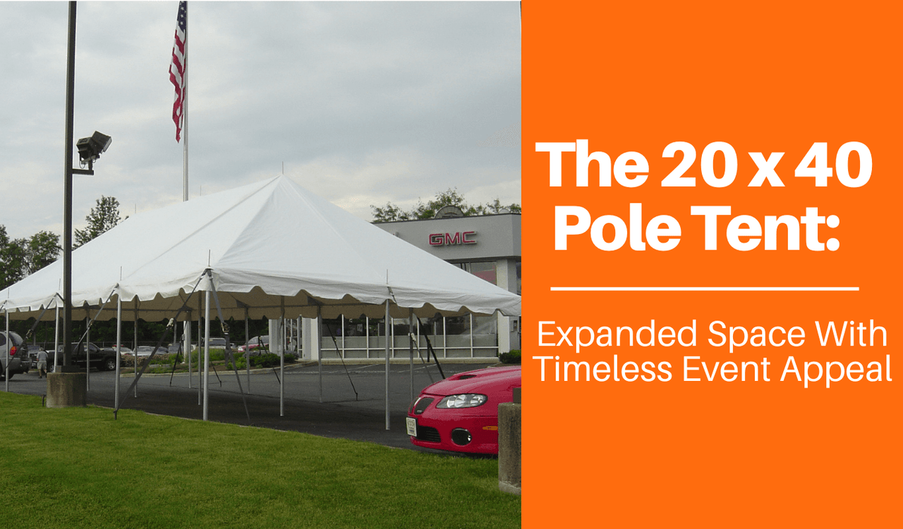 The 20x40 Pole Tent: Expanded Space With Timeless Event Appeal