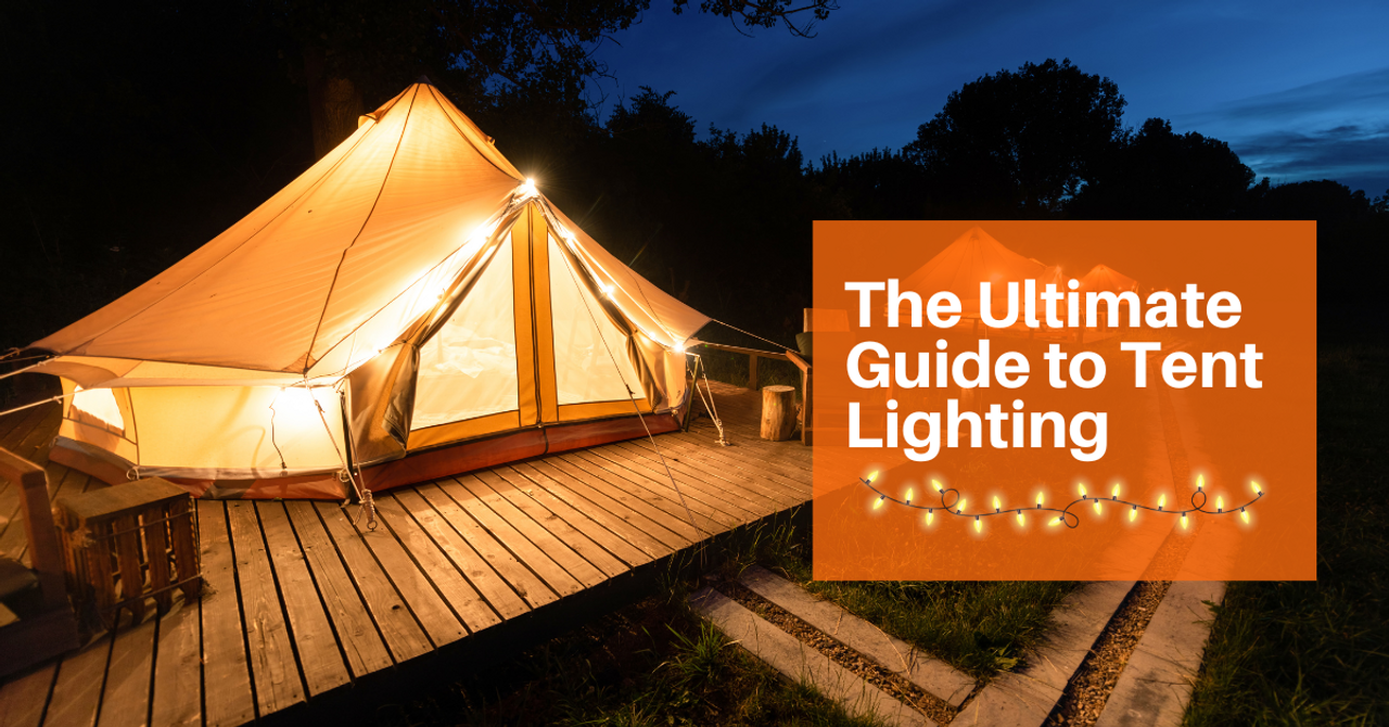 The Ultimate Guide to Tent Lighting