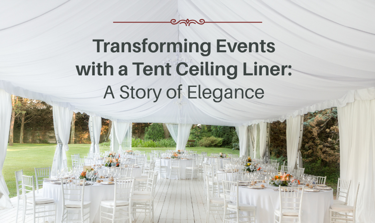 Transforming Events with a Tent Ceiling Liner: A Story of Elegance