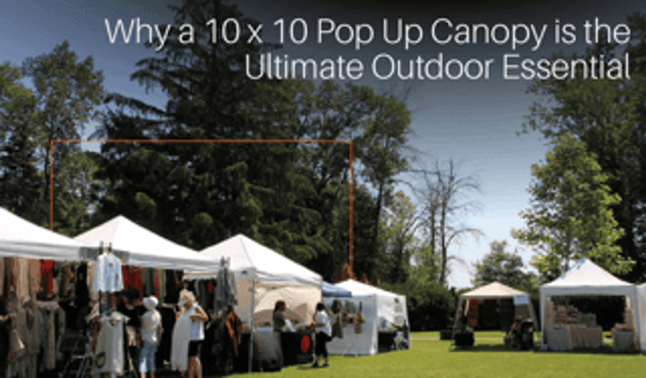 Why Is a White 10x10 Canopy the Ultimate Outdoor Essential?