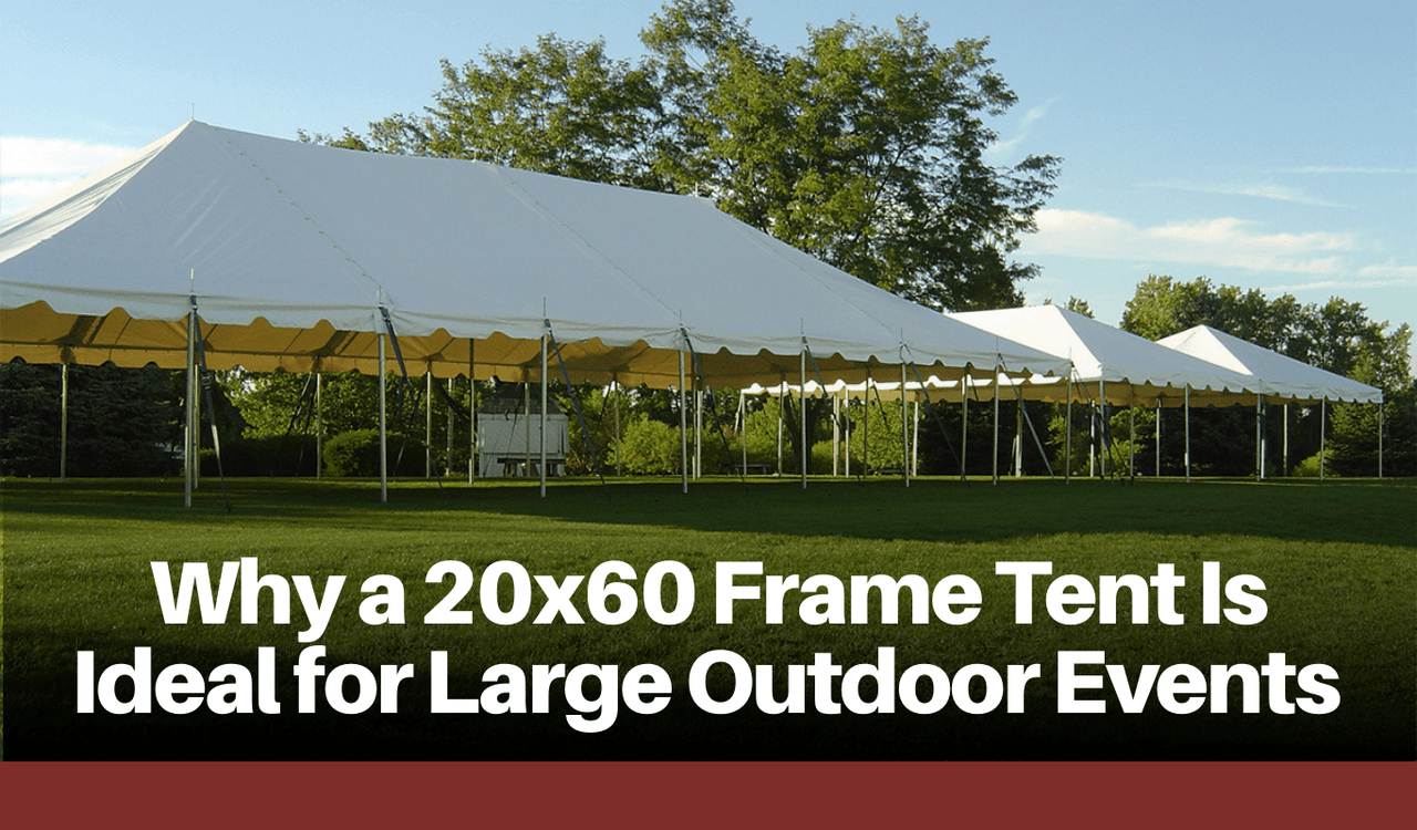 Why a 20x60 Frame Tent Is Ideal for Large Outdoor Events