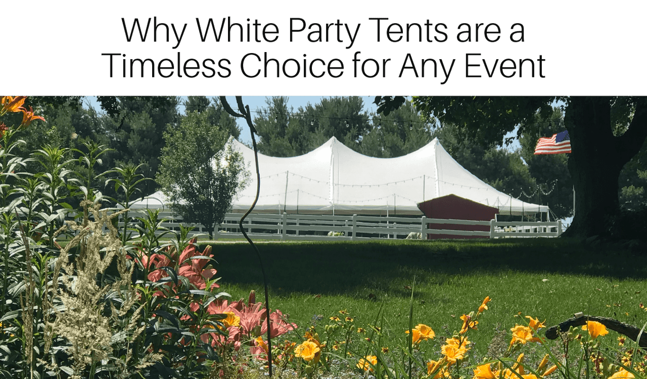 Why White Party Tents Are a Timeless Choice for Any Event