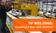 RF Welding – Creating a Seal with Science