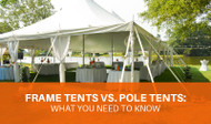Frame Tents vs. Pole Tents: What You Need to Know