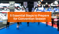 5 Essential Steps to Prepare for Convention Season