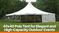 40x40 Pole Tent for Elegant and High-Capacity Outdoor Events