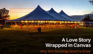 A Love Story Wrapped in Canvas: Why Tent Weddings Steal the Show 