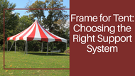 Frame for Tent: Choosing the Right Support System