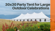 30x30 Party Tent for Large Outdoor Celebrations
