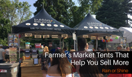 Farmer’s Market Tents That Help You Sell More, Rain or Shine