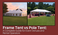 Frame Tent vs Pole Tent: A Complete Guide for Event Venues and Rental Operators