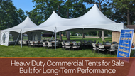 Heavy Duty Commercial Tents for Sale Built for Long-Term Performance