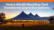 How a 40x80 Wedding Tent Transforms Grand Receptions