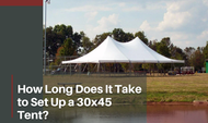 How Long Does It Take to Set Up a 30x45 Tent?