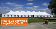 How to Go Big with a Large Party Tent!