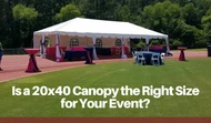 Is a 20x40 Canopy the Right Size for Your Event?