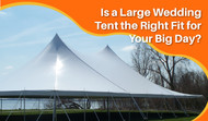Is a Large Wedding Tent the Right Fit for Your Big Day?