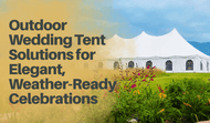Outdoor Wedding Tent Solutions for Elegant, Weather-Ready Celebrations