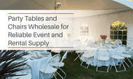 Party Tables and Chairs Wholesale for Reliable Event and Rental Supply