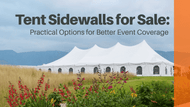 Tent Sidewalls for Sale: Practical Options for Better Event Coverage