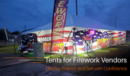 Tents for Firework Vendors: Display, Protect, and Sell with Confidence