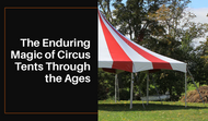 The Enduring Magic of Circus Tents Through the Ages 