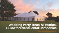 Wedding Party Tents: A Practical Guide for Event Rental Companies