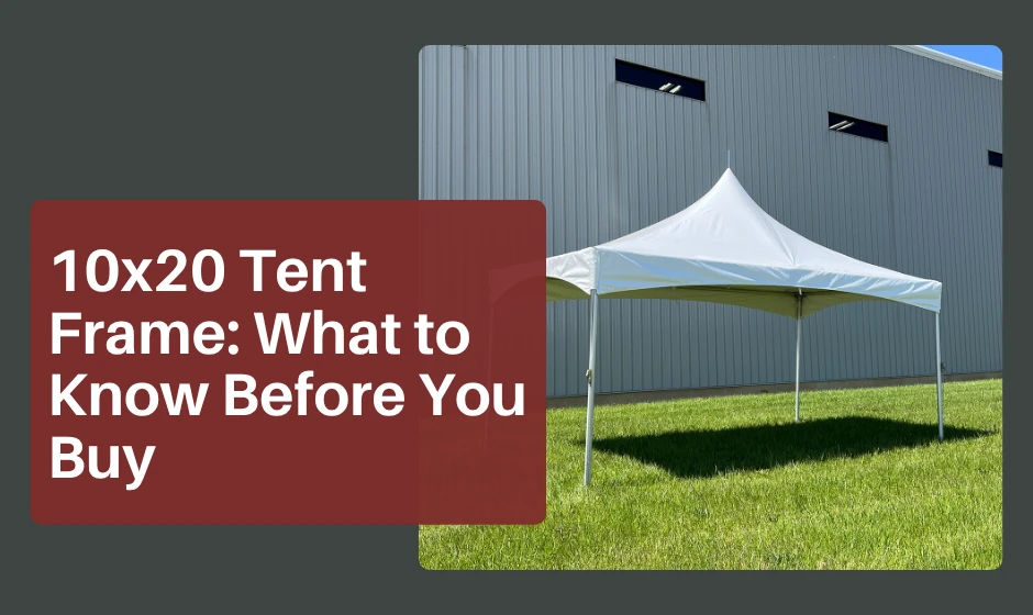 10x20 Tent Frame: What to Know Before You Buy