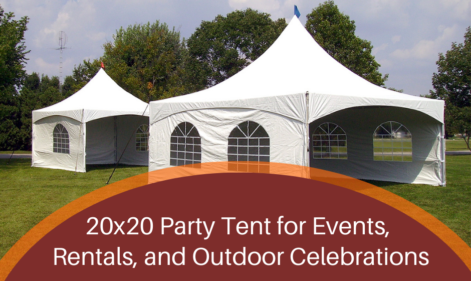 20x20 Party Tent for Events, Rentals, and Outdoor Celebrations