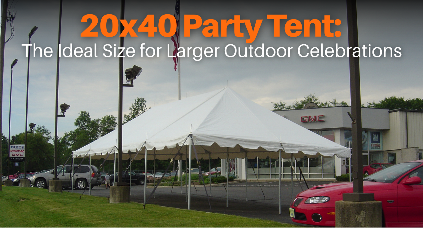 20x40 Party Tent: The Ideal Size for Larger Outdoor Celebrations