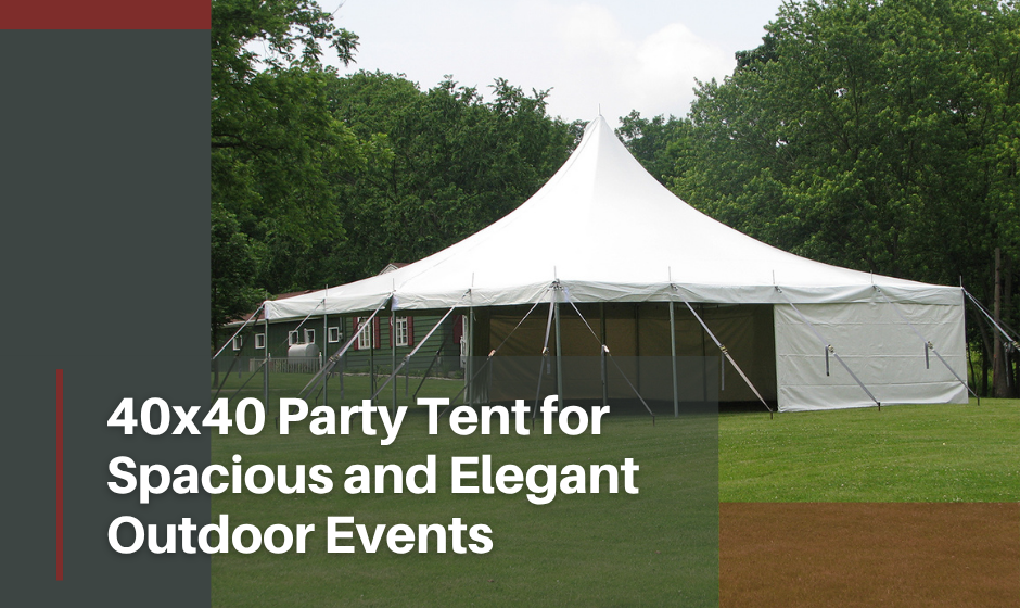 40x40 Party Tent for Spacious and Elegant Outdoor Events