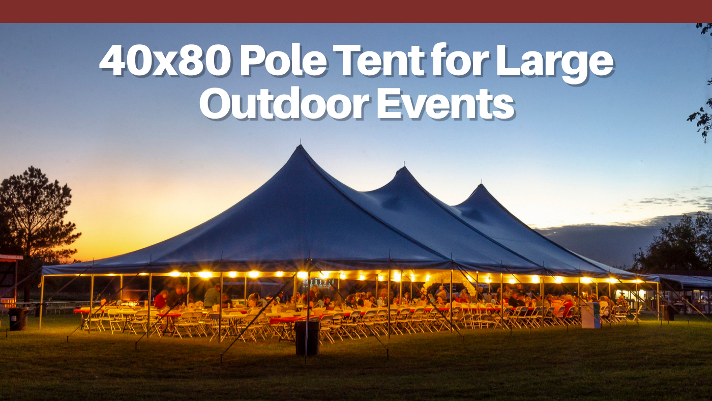40x80 Pole Tent for Large Outdoor Events