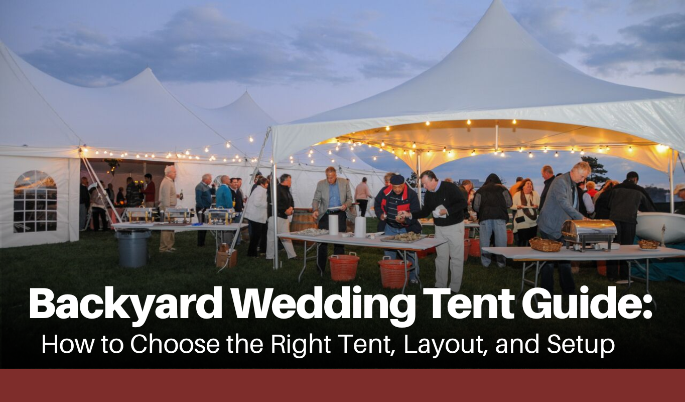 Backyard Wedding Tent Guide: How to Choose the Right Tent, Layout, and Setup
