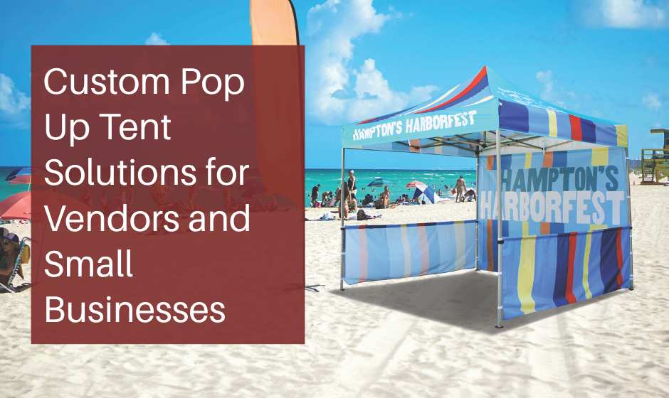 Custom Pop Up Tent Solutions for Vendors and Small Businesses