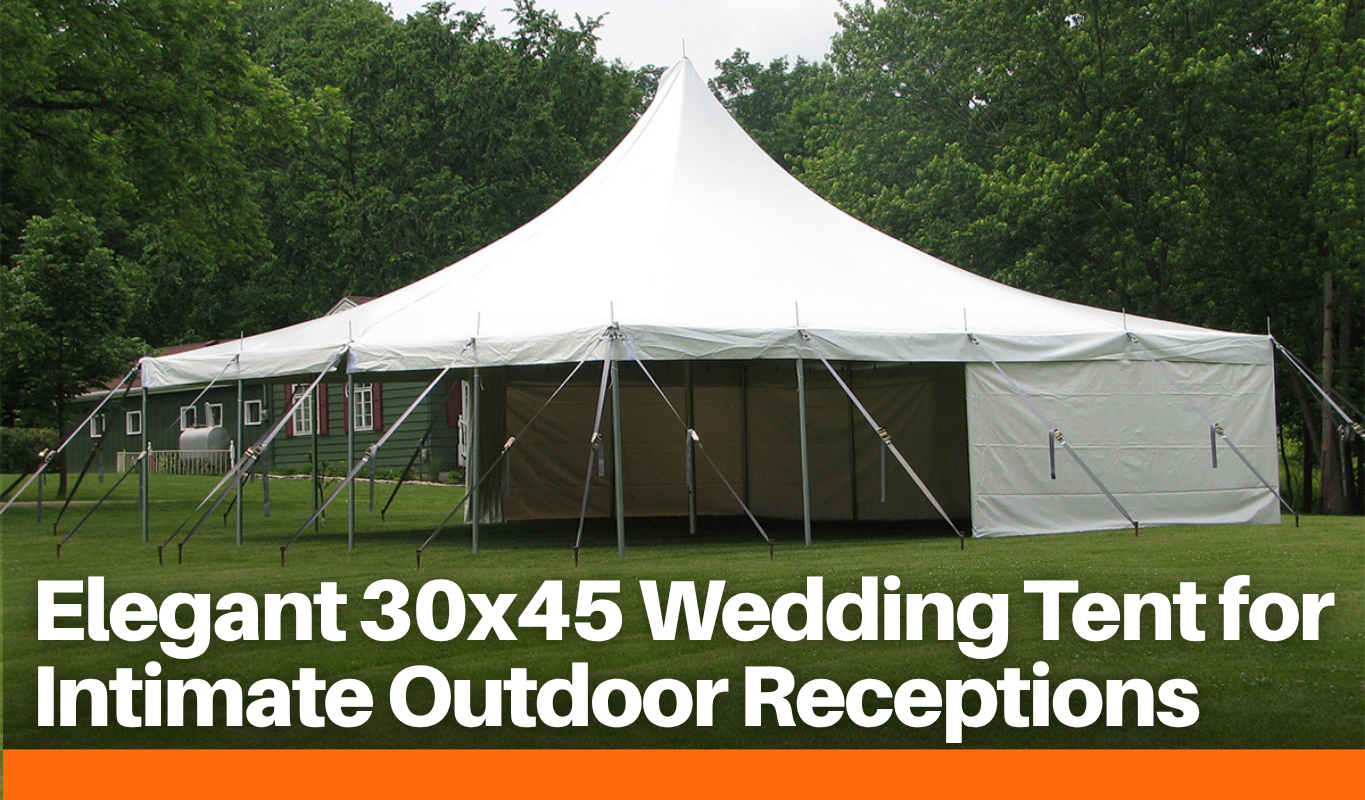 Elegant 30x45 Wedding Tent for Intimate Outdoor Receptions