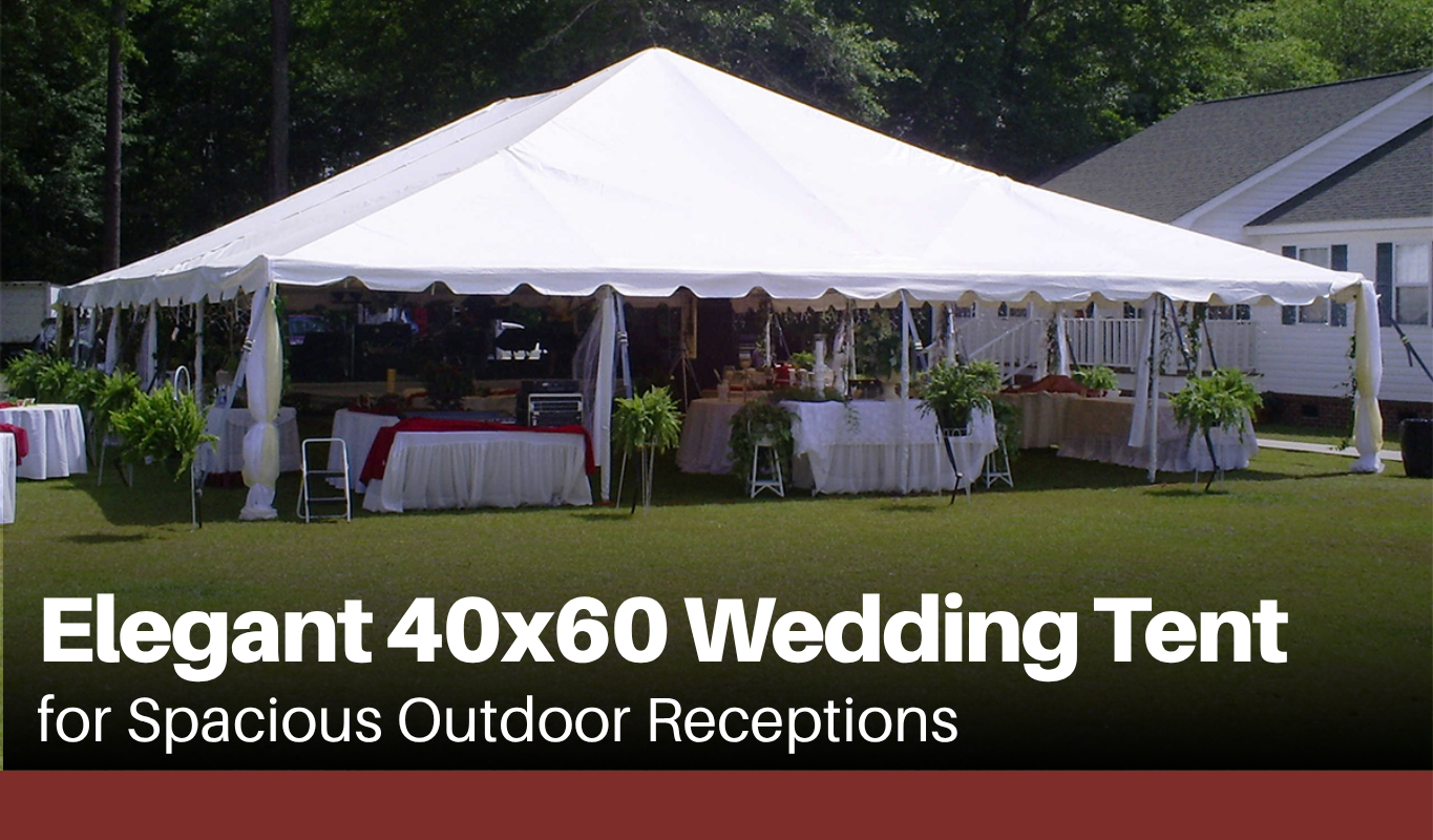 Elegant 40x60 Wedding Tent for Spacious Outdoor Receptions