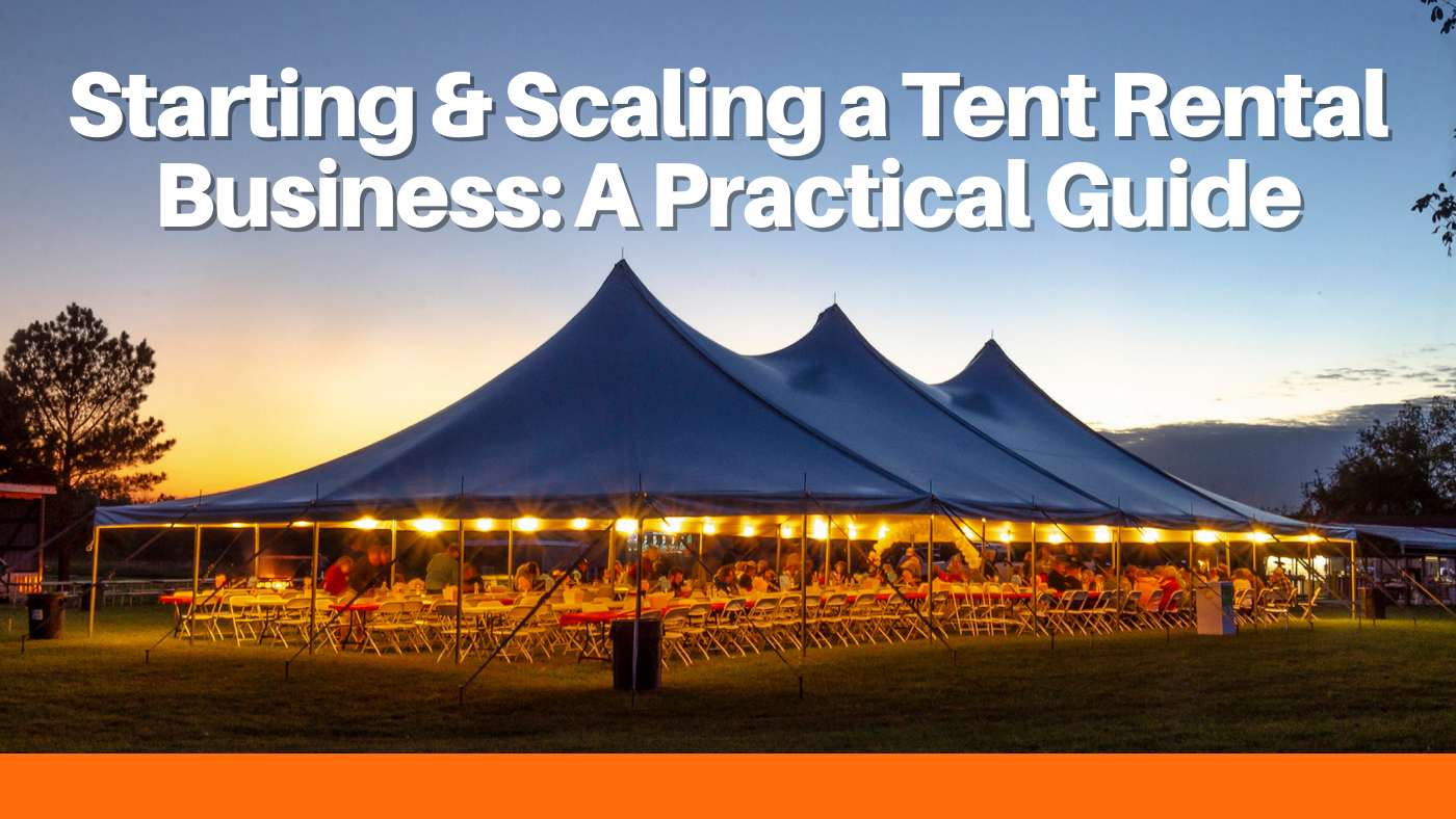 Starting & Scaling a Tent Rental Business: A Practical Guide