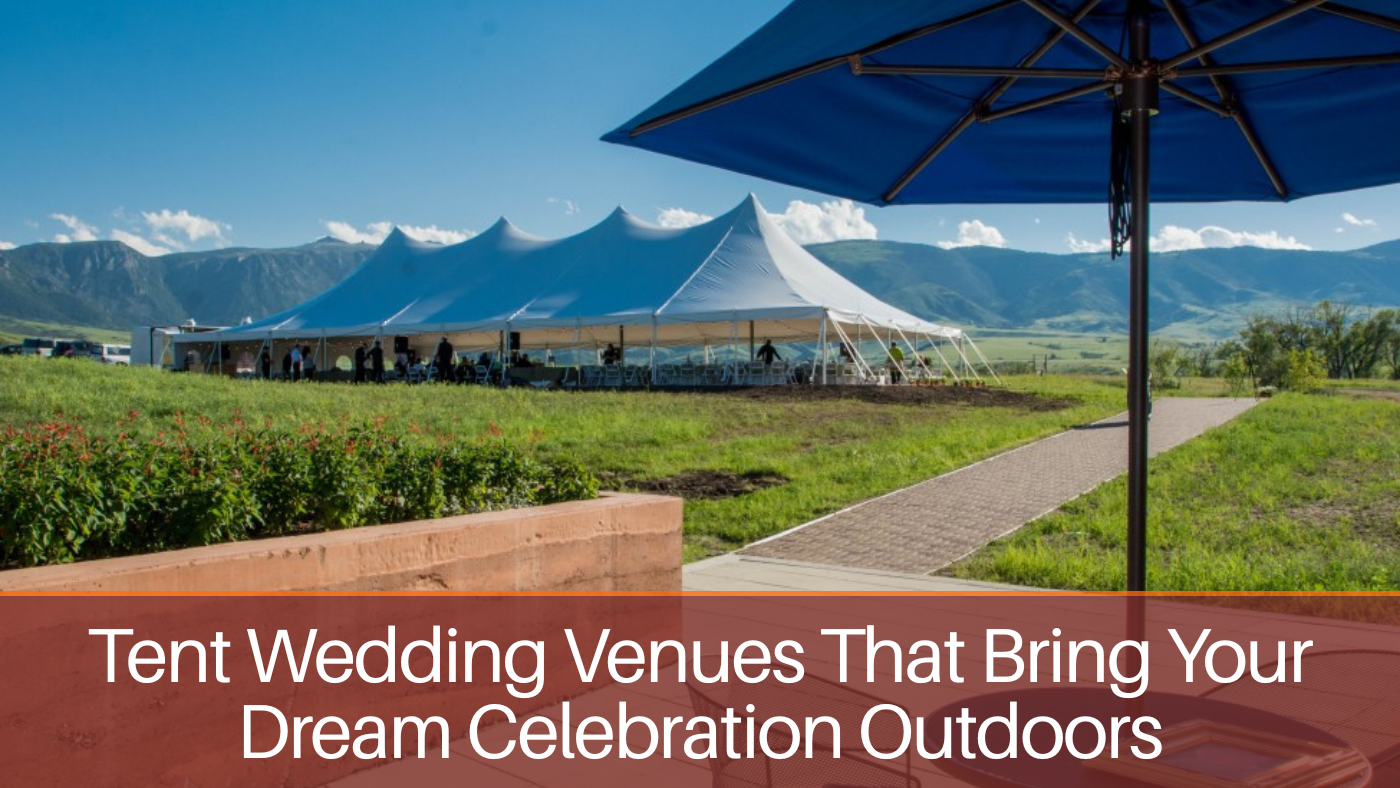 Tent Wedding Venues That Bring Your Dream Celebration Outdoors