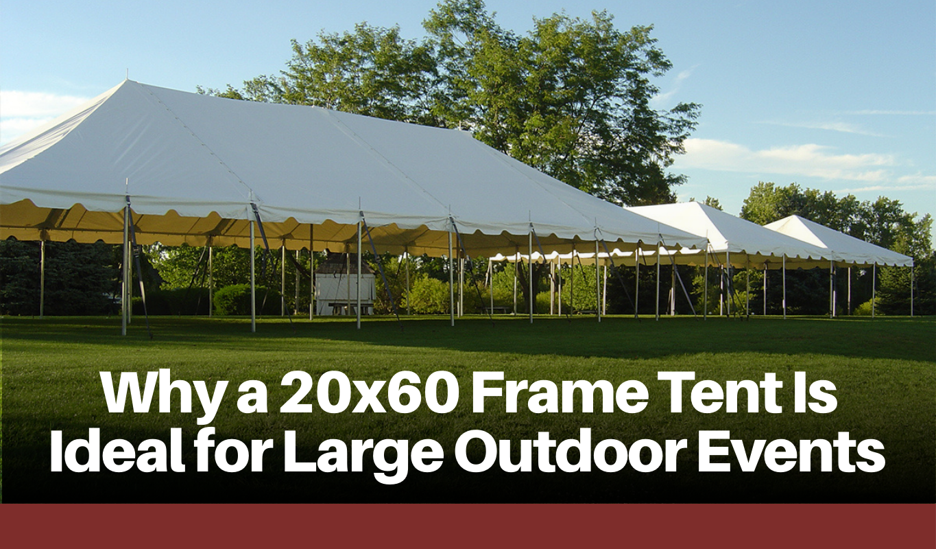 Why a 20x60 Frame Tent Is Ideal for Large Outdoor Events