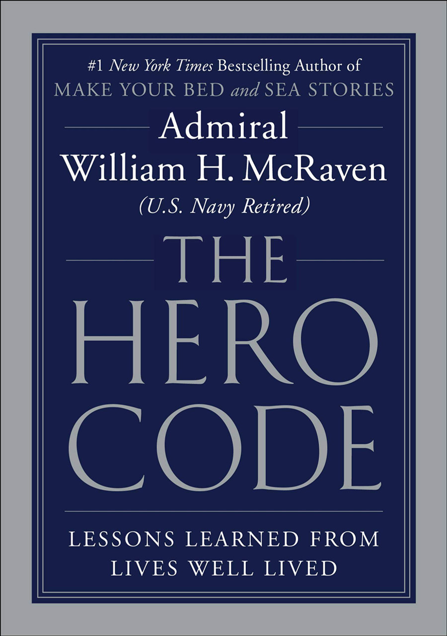 The Hero code: Lessons learned from Lives well Lived