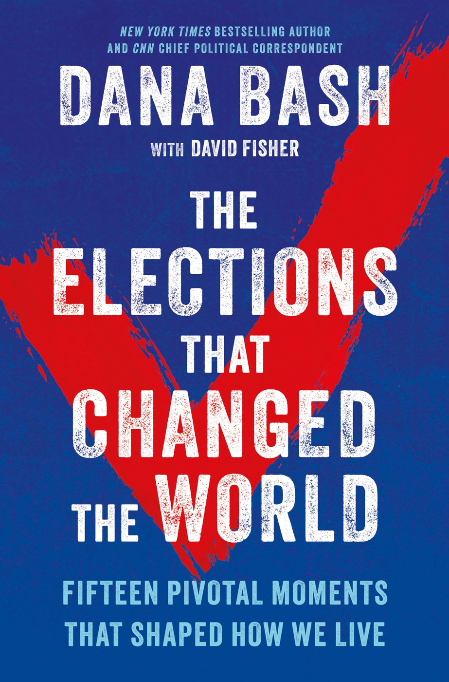 The Elections That Changed the World: Fifteen Pivotal Moments That Shaped How We Live