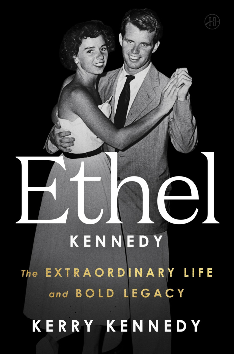 Ethel Kennedy: The Extraordinary Life and Bold Legacy