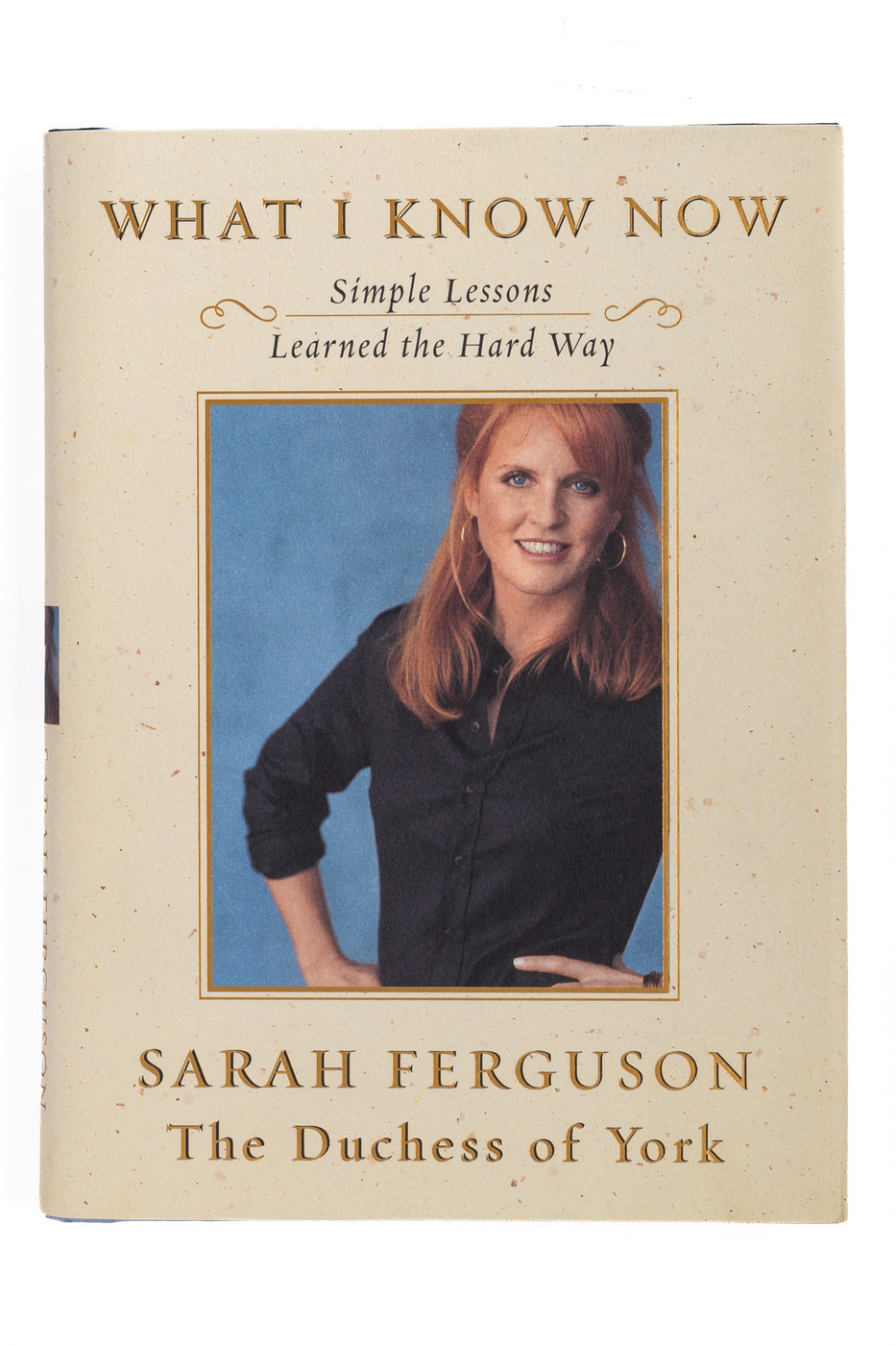 What I Know Now: Simple Lessons Learned the Hard Way