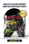 Limited Muti-Color Edition: Includes Nikki Sixx, Vince Neil, and Tommy Lee's Personal Autographs on Vinyl Jacket in Yellow, Light Green, and Pink Ink. Numbered 1 through 100. Signature Colors May Vary.