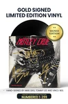 Limited Gold Edition: Includes Nikki Sixx, Vince Neil, and Tommy Lee's Personal Autographs on Vinyl Jacket in Gold Ink. Numbered 1 through 299.