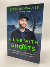 A Life with Ghosts: True, Terrifying, and Insightful Tales from My Favorite Haunts 