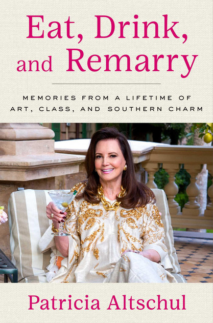 Eat, Drink, and Remarry: Memories from a Lifetime of Art, Class, and Southern Charm
